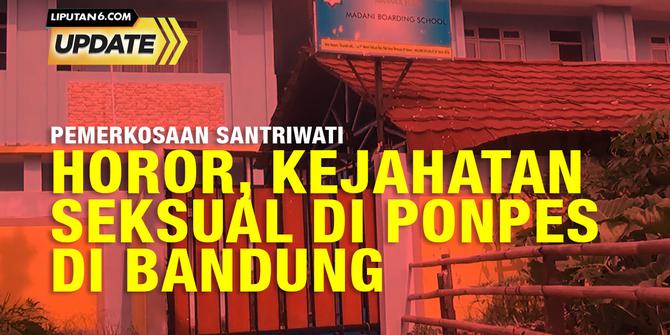Liputan6 Update:  Horor Kejahatan Seksual di Pondok Pesantren TM Bandung