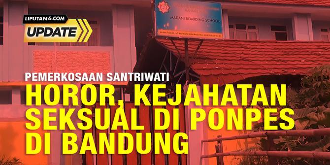 Liputan6 Update:  Horor Kejahatan Seksual di Pondok Pesantren TM Bandung