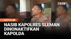Kapolres Sleman Kombes Pol Edy Setyanto dan Kasat Lantas Polres Sleman AKP Mulyanto dinonaktifkan dari jabatannya buntut kasus korban jambret menjadi tersangka. Kapolda DIY Irjen Anggoro Sukartono menjelaskan alasan pencopotan Kapolres dan kasat Lant...