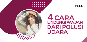 4 Cara Ampuh Lindungi Wajah dari Polusi Udara
