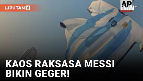 VIDEO: Jelang Final Piala Dunia, Kaos Raksasa Messi Bikin Heboh