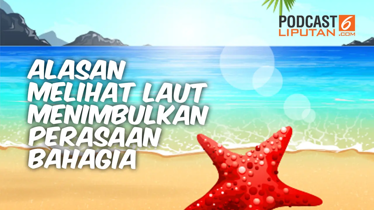 PODCAST: Alasan Melihat Laut Menimbulkan Perasaan Bahagia