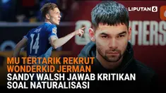 Mulai dari MU tertarik rekrut wonderkid Jerman hingga Sandy Walsh jawab kritikan soal naturalisasi, berikut sejumlah berita menarik News Flash Sport Liputan6.com.