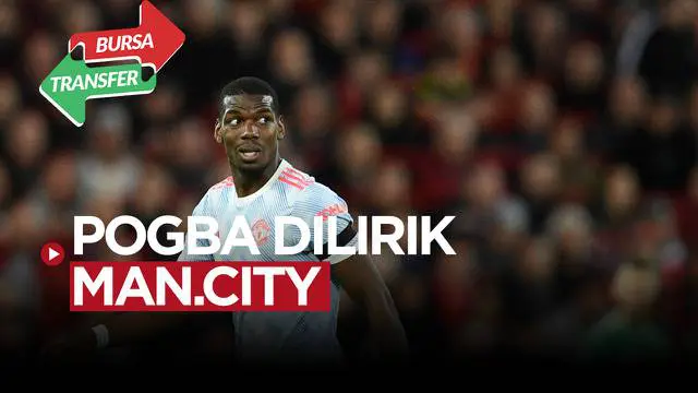 VIDEO Bursa Transfer: Manchester City Lirik Gelandang Manchester United Paul Pogba