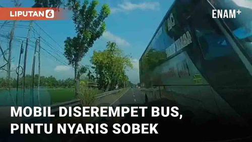 VIDEO: Detik-Detik Mobil Diserempet Bus Ugal-Ugalan, Pintu Nyaris Sobek