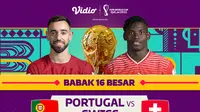 Jadwal dan Live Streaming Piala Dunia 2022 : Portugal Vs Swiss di Vidio, Rabu 7 Desember 2022. (Sumber : dok. vidio.com)