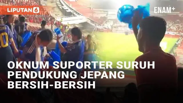 VIDEO: Miris! Oknum Suporter Suruh Pendukung Jepang Bersihkan Sampah di Stadion GBK