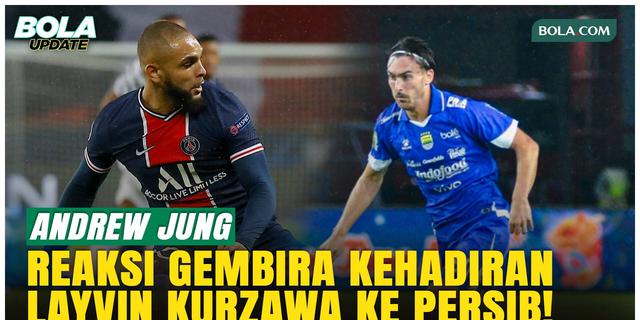 Andrew Jung Tak Percaya Kurzawa ke Persib: Dulu Cuma Lihat di TV