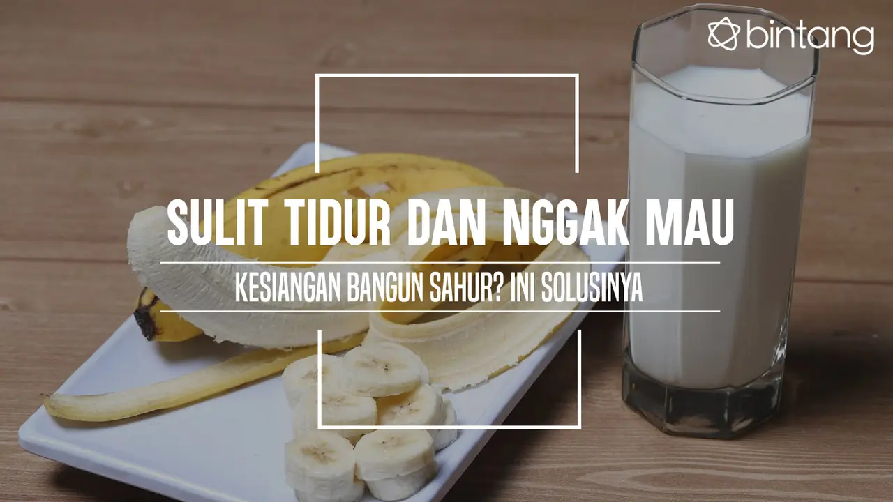 Makanan yang bisa bikin kamu cepat tidur dan nggak kesiangan bangun sahur. (Foto: Adrian Putra, Digital Imaging: M. Iqbal Nurfajri/Bintang.com)