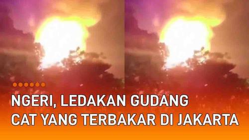 VIDEO: Ngeri, Ledakan Gudang Cat yang Terbakar di Jakarta