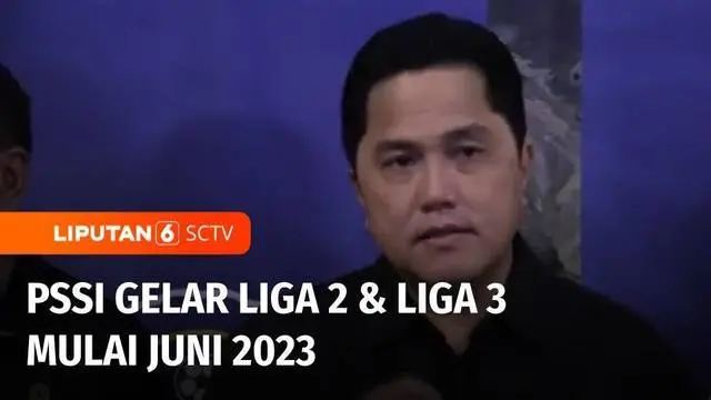 Di sela - sela sarasehan sepak bola bersama Asosiasi Provinsi PSSI dari seluruh Indonesia, di Jakarta pada Minggu siang, Ketua Umum Erick Thohir menyatakan dimulainya Turnamen Liga 2 dan Liga 3.