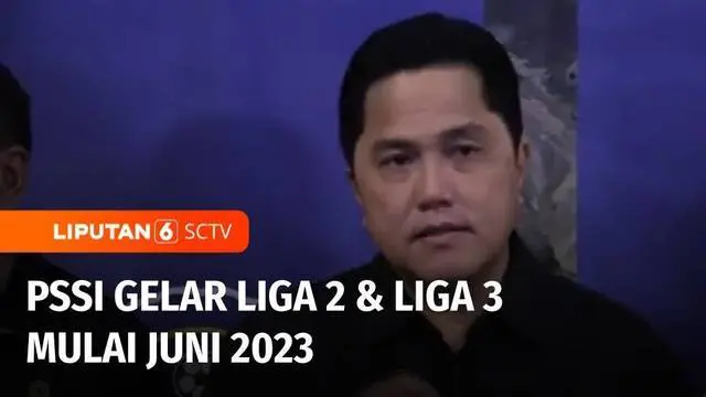 VIDEO: Erick Thohir Nyatakan Mulainya Turnamen Liga 2 dan Liga 3