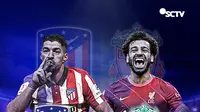 Liga Champions - Atletico Madrid Vs Liverpool, disiarkan langsung oleh SCTV.