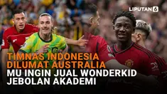 Mulai dari Timnas Indonesia dilumat Australia hingga MU ingin jual wonderkid jebolan akademi di News Flash Sport Liputan6.com.