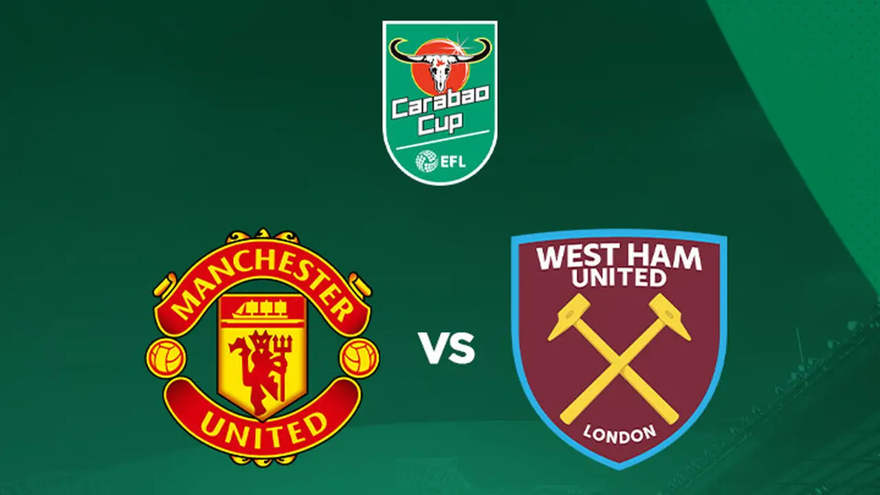 Carabao Cup - Manchester United Vs West Ham United