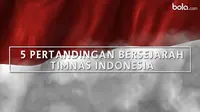 5 Pertandingan Bersejarah Timnas Indonesia