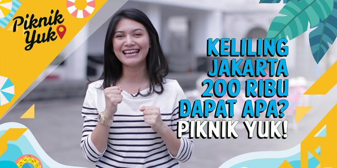VIDEO: Keliling Jakarta 200 Ribu Dapat Apa? Piknik Yuk!