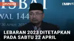Pemerintah Tetapkan Lebaran Idul Fitri 1 Syawal 1444 H pada Sabtu 22 April 2023