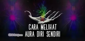 Cara Melihat Aura Diri Sendiri