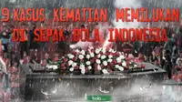 9 KASUS KEMATIAN MEMILUKAN DI SEPAK BOLA INDONESIA (Bola.com/Samsul Hadi)
