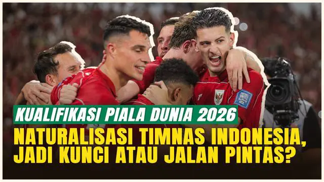 VIDEO: Timnas Indonesia Makin Kuat, Sinergi Naturalisasi & Pemain Lokal Jadi Kunci Menuju Piala Dunia