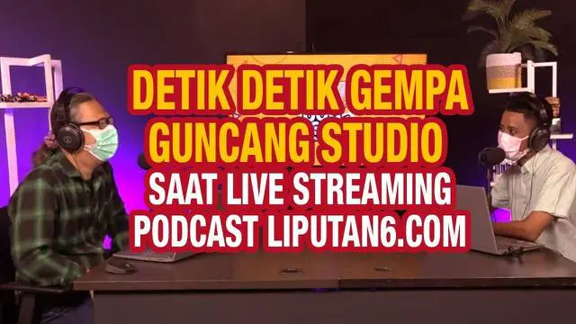 VIDEO: Detik-Detik Gempa Guncang Studio Saat Live Streaming Podcast Liputan6.com