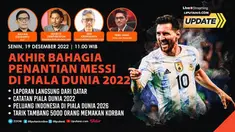 Liputan6 Update Senin, 19 Desember 2022. Pukul 11.00 WIB menyajikan laporan dari segala penjuru dengan tema: Akhir Bahagia Penantian Messi di Piala Dunia 2022
 
Laporan Langsung:
- Laporan Langsung dari Qatar
- Catatan Piala Dunia 2022
-  Peluan...