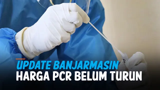 VIDEO: Harga Tes PCR di Banjarmasin Belum Turun, Masih Rp 520 Ribu