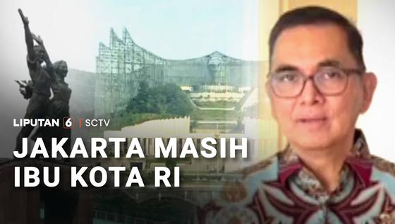 Status Ibu Kota RI Masih Jakarta, IKN Tunggu Keppres