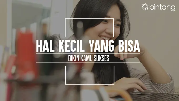 Ini hal kecil yang bisa antar kamu menuju kesuksesan. (Foto: Daniel Kampua, Digital Imaging: Nurman Abdul Hakim/Bintang.com)