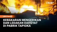Detik-detik Pabrik Tapioka di Lampung Tengah Terbakar Hebat Disertai Ledakan