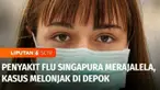 Penyakit flu singapura tengah merajalela. Di Depok, kasus flu singapura melonjak dalam 2 bulan terakhir.