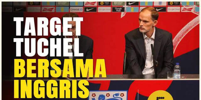 VIDEO: Thomas Tuchel Optimistis Bawa Timnas Inggris Kembali ke Jalur Juara