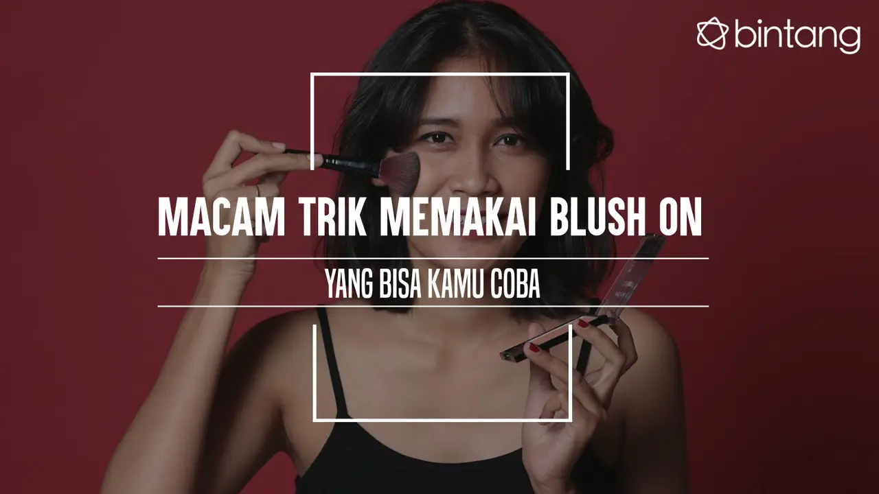 Macam Trik Memakai Blush On yang Bisa Kamu Coba 