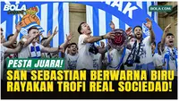 Pesta Juara! Real Sociedad Rayakan Copa del Rey di San Sebastian