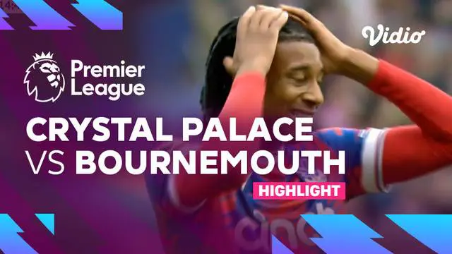 Berita video highlights Liga Inggris, Crystal Palace menang 2-0 atas Bournemouth berkat dua gol Eberechi Eze