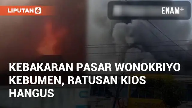 VIDEO: Viral Kebakaran Pasar Wonokriyo Kebumen, Ratusan Kios Hangus