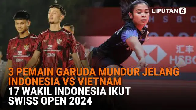 Mulai dari 3 pemain Garuda mundur jelang Indonesia vs Vietnam hingga 17 wakil Indonesia ikut Swiss Open 2024, berikut sejumlah berita menarik News Flash Sport Liputan6.com.