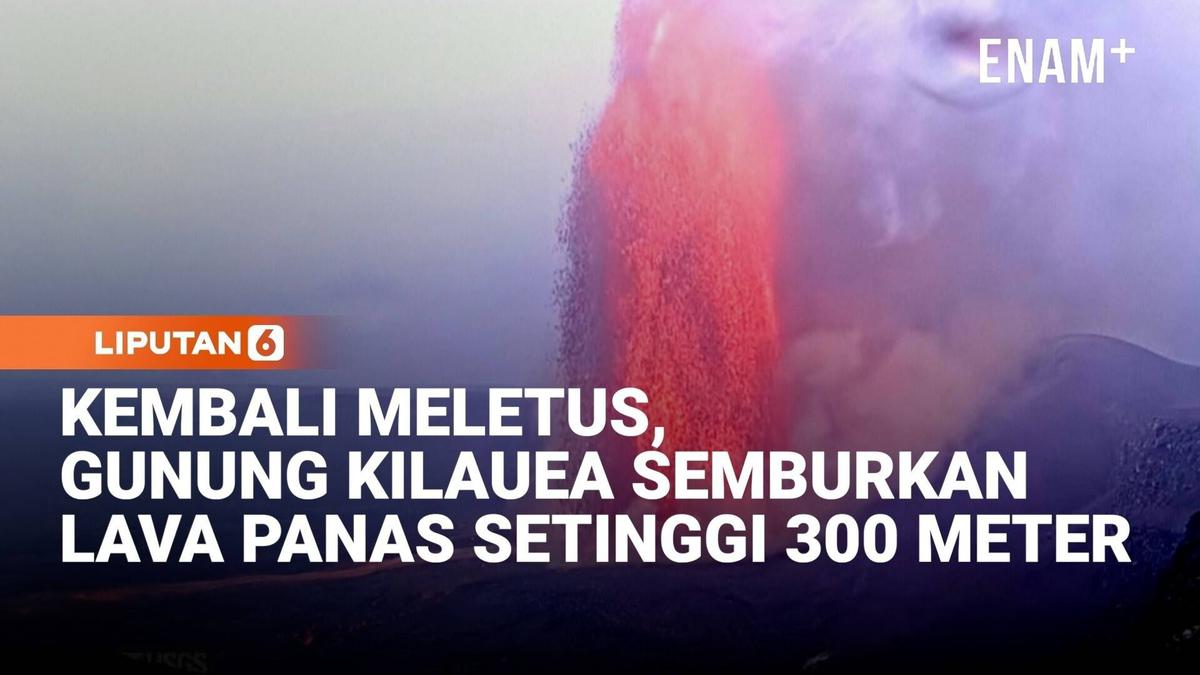 Ngeri! Gunung Berapi Paling Aktif di Hawaii Semburkan Lava Panas Setinggi 300 Meter