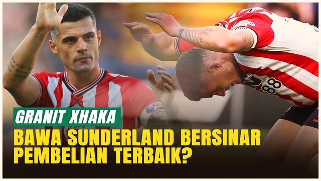 Bawa Sunderland Melesat, Granit Xhaka Disebut Pembelian Pemain Paling Sukses Musim Panas 2025!