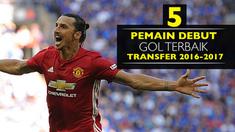 Video debut gol pemain sepak bola terbaik pada transfer di tahun 2016-2017, salah satunya Zlatan Ibrahimovic dari Manchester United.