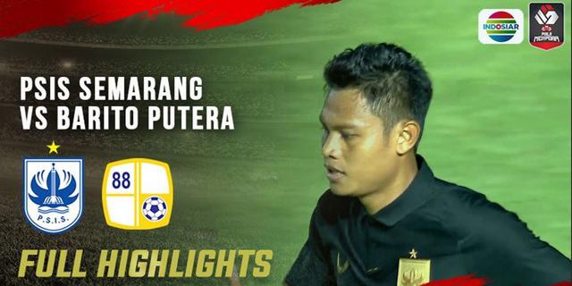 VIDEO: Highlights Piala Menpora 2021, Barito Putera Comeback dan Tahan Imbang PSIS Semarang 3-3