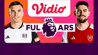 Jadwal dan Live Streaming Liga Inggris: Fulham vs Arsenal di Vidio