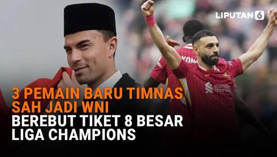 3 Pemain Baru Timnas Sah Jadi WNI, Berebut Tiket 8 Besar Liga Champions