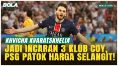 3 Raksasa Premier League Berebut Khvicha Kvaratskhelia, PSG Pasang Harga Selangit!