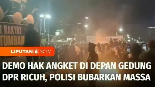 VIDEO: Unjuk Rasa Tuntut Hak Angket di Depan Gedung DPR Ricuh, Polisi Paksa Massa Bubarkan Diri