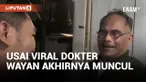 Dokter Wayan Akhirnya Muncul ke Publik