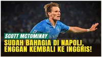 Scott McTominay Betah di Napoli, Tak Tertarik Kembali ke Manchester United atau Liga Premier
