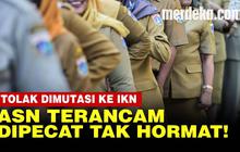 VIDEO: Hukuman Bagi ASN Menolak Dimutasi ke IKN, Siap-Siap Dipecat Tak Hormat