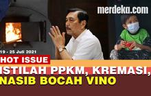 HOT ISSUE: Gonta-ganti Istilah PPKM, Kartel Kremasi, Nasib Bocah Vino